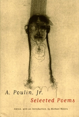 A. Poulin, Jr.: Selected Poems by Poulin, A.