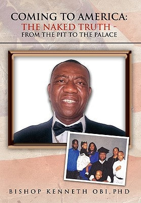 Coming to America the Naked Truth by Obi, Bishop Kenneth