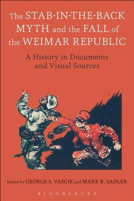 The Stab-in-the-Back Myth and the Fall of the Weimar Republic by Vascik, George S.