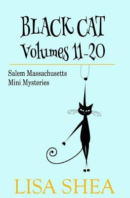 Black Cat Vols. 11-20 - The Salem Massachusetts Mini Mysteries by Shea, Lisa