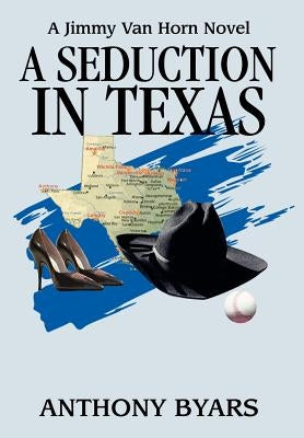 A Seduction in Texas: A Jimmy Van Horn Novel by Byars, Anthony