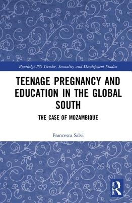 Teenage Pregnancy and Education in the Global South: The Case of Mozambique by Salvi, Francesca