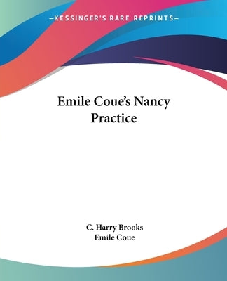 Emile Coue's Nancy Practice by Brooks, C. Harry