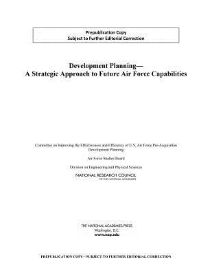 Development Planning: A Strategic Approach to Future Air Force Capabilities by National Research Council
