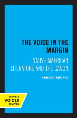 The Voice in the Margin: Native American Literature and the Canon by Krupat, Arnold