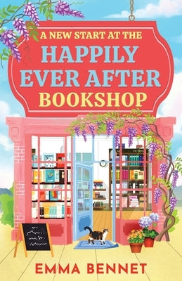 A New Start at the Happily Ever After Bookshop: an uplifting, heartwarming small-town romance of second chances, with slow-burn chemistry and a guaran by Bennet, Emma