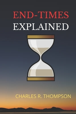 End-Times Explained by Thompson, Charles R.