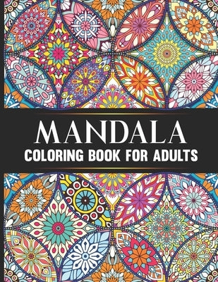 Mandala Coloring Book For Adults: Hand Drawn Stress Relieving Floral Mandala Designs Adult Coloring Book Birthday, Thanksgiving and Christmas Gift For by Harish, Hrishikesh