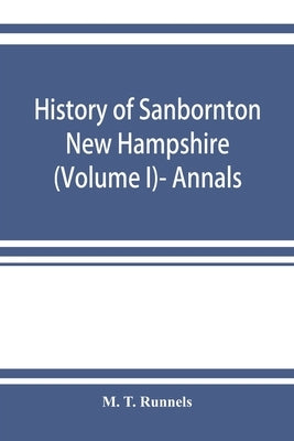History of Sanbornton, New Hampshire (Volume I)- Annals by T. Runnels, M.