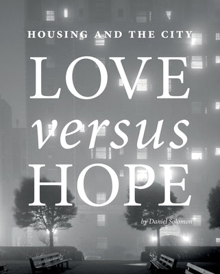 Housing and the City: Love vs. Hope by Solomon, Daniel
