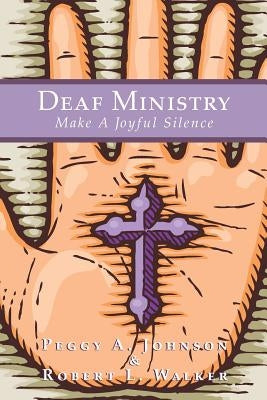 Deaf Ministry: Make a Joyful Silence by Johnson, Peggy A.