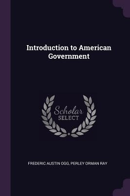 Introduction to American Government by Ogg, Frederic Austin