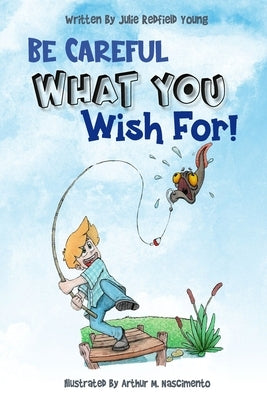 Be Careful What You Wish For by Nascimento, Arthur M.