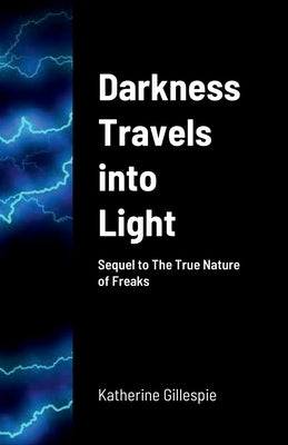 Darkness Travels into Light by Gillespie, Katherine
