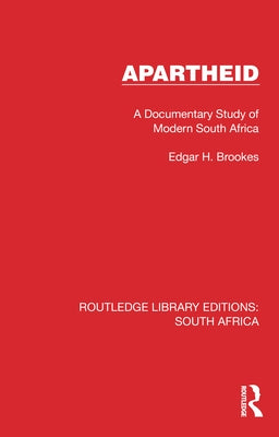 Apartheid: A Documentary Study of Modern South Africa by Brookes, Edgar H.