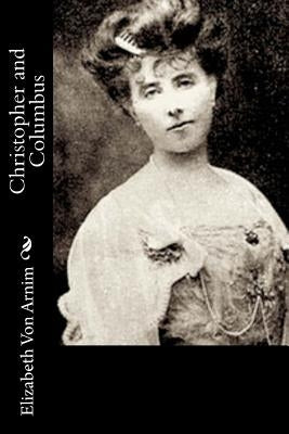 Christopher and Columbus by Von Arnim, Elizabeth
