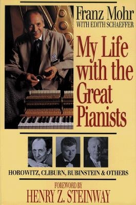 My Life with the Great Pianists by Mohr, Franz