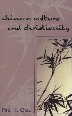 Chinese Culture and Christianity by Chao, Paul K.