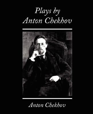 Plays by Anton Chekhov by Checkov, Anton