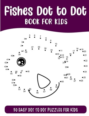 Fishes Dot to Dot Book for Kids: 50 Connect the Dots Puzzles Activity Book for Kids by Rai, Sonia