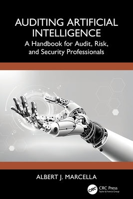 Auditing Artificial Intelligence: A Handbook for Audit, Risk, and Security Professionals by Marcella, Albert J.