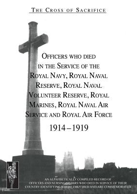 CROSS OF SACRIFICE. Vol. 2: Officers Who Died in the Service of the Royal Navy, RNR, RNVR, RM, RNAS and RAF, 1914-1919. by Jarvis, Sd
