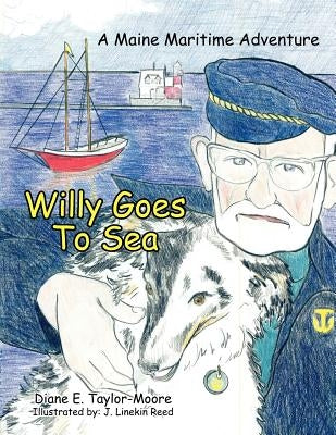 Willy Goes To Sea: A Maine Maritime Adventure by Taylor-Moore, Diane E.