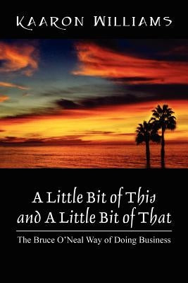 A Little Bit of This and A Little Bit of That: The Bruce O'Neal Way of Doing Business by Williams, Kaaron