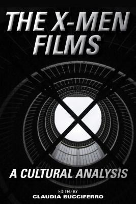 The X-Men Films: A Cultural Analysis by Bucciferro, Claudia