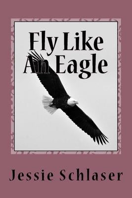 Fly Like An Eagle by Schlaser, Jessie