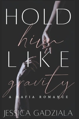 Hold Him Like Gravity by Gadziala, Jessica
