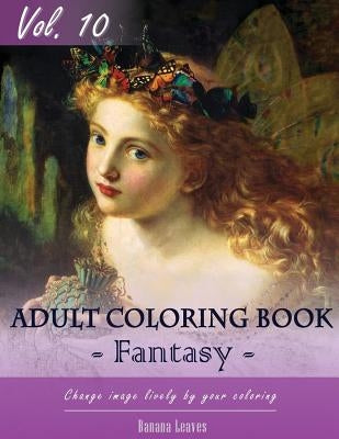 Fantasy Fairy Tales Coloring Book for Stress Relief & Mind Relaxation, Stay Focus Treatment: New Series of Coloring Book for Adults and Grown up, 8.5" by Leaves, Banana
