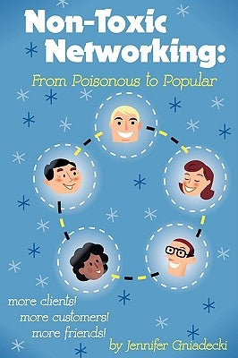 Non-Toxic Networking: From Poisonous to Popular by Gniadecki, Jennifer