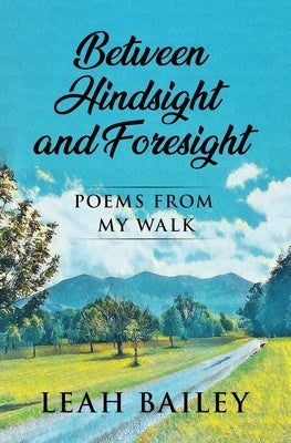 Between Hindsight and Foresight by Bailey, Leah