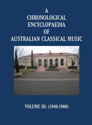 A Chronological Encyclopaedia of Australian Classical Music: Volume III (1940-1960) by Stephen Pleskun