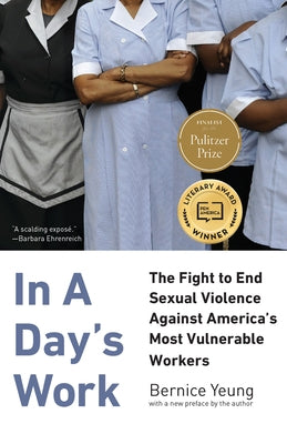 In a Day's Work: The Fight to End Sexual Violence Against America's Most Vulnerable Workers by Yeung, Bernice