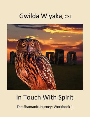 In Touch With Spirit: The Shamanic Journey: Workbook 1 by Curtsinger, Laura