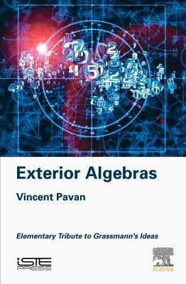 Exterior Algebras: Elementary Tribute to Grassmann's Ideas by Pavan, Vincent