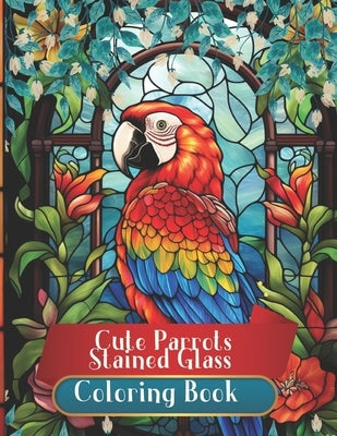 Cute Parrots in Stained Glass Colring Book: Relax and Disconnect with Vibrant Colors. A Haven of Peace and Creativity for Adults by Editions, Amgrimat