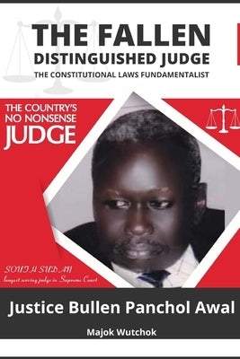 The Fallen Distinguished Judge: The Constitutional Laws Fundamentalist by Wutchok, Majok