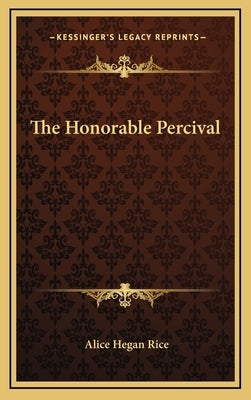 The Honorable Percival by Rice, Alice Hegan