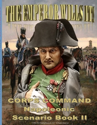 The Emperor Wills It!: Corps Command Napoleonic Scenario Book II by Granillo, Manny