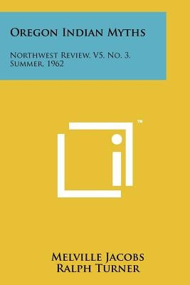 Oregon Indian Myths: Northwest Review, V5, No. 3, Summer, 1962 by Jacobs, Melville