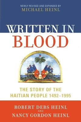 Written in Blood: The Story of the Haitian People 1492-1995 by Heinl, Robert Debs