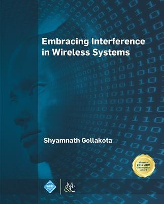 Embracing Interference in Wireless Systems by Gollakota, Shyamnath