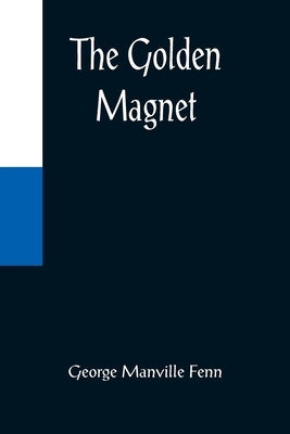 The Golden Magnet by Manville Fenn, George