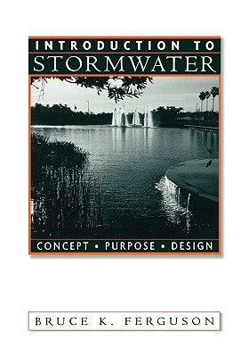 Introduction to Stormwater: Concept, Purpose, Design by Ferguson, Bruce K.