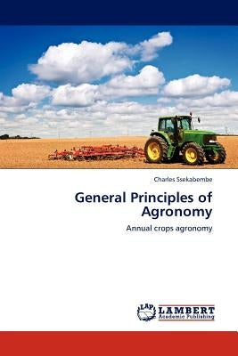 General Principles of Agronomy by Ssekabembe, Charles
