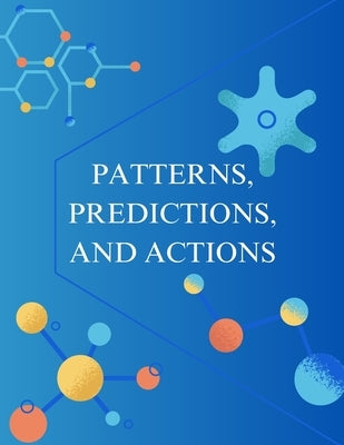 Patterns, Predictions, and Actions: A story about machine learning by Hardt, Moritz