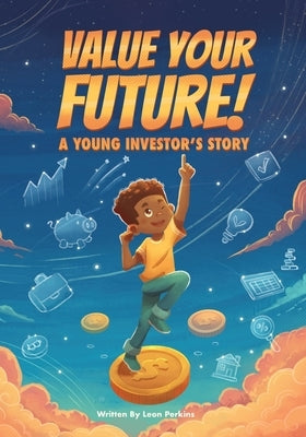 Value Your Future!: "A Young Investor's Story" by Perkins, Leon